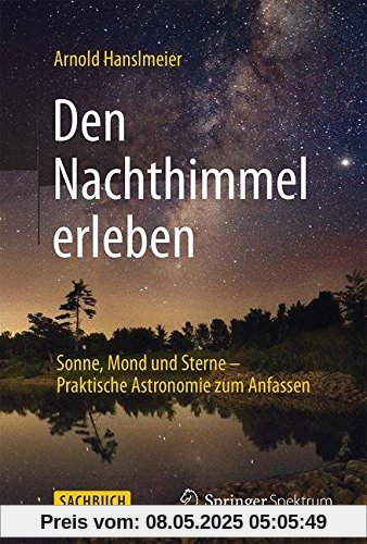 Den Nachthimmel erleben: Sonne, Mond und Sterne - Praktische Astronomie zum Anfassen