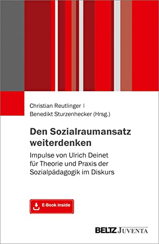 Den Sozialraumansatz weiterdenken: Impulse von Ulrich Deinet für Theorie und Praxis der Sozialpädagogik im Diskurs. Mit E-Book inside