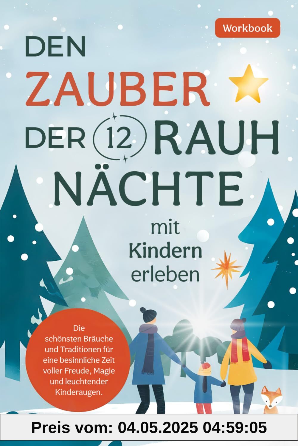 Den Zauber der 12 Rauhnächte mit Kindern erleben: Die schönsten Bräuche und Traditionen für eine besinnliche Zeit voller Freude, Magie und leuchtender Kinderaugen