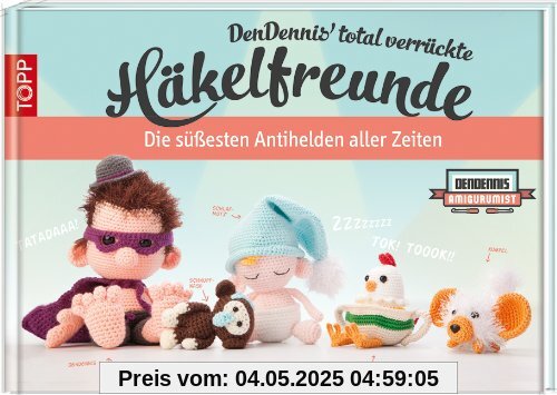 DenDennis' total verrückte Häkelfreunde: Die süßesten Antihelden aller Zeiten. DenDennis' total verrückte Häkelfreunde: Die süßesten Antihelden aller Zeiten.