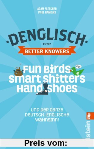 Denglisch for Better Knowers: Zweisprachiges Wendebuch Deutsch/ Englisch: Fun Birds, Smart Shitters, Hand Shoes und der ganze deutsch-englische Wahnsinn