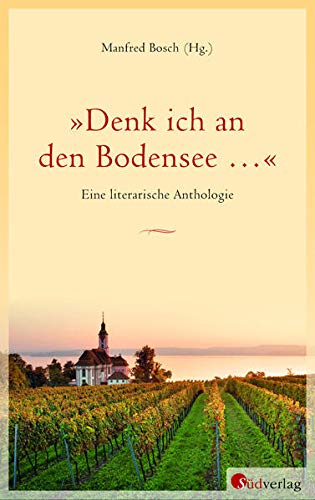 "Denk ich an den Bodensee …": Eine literarische Anthologie