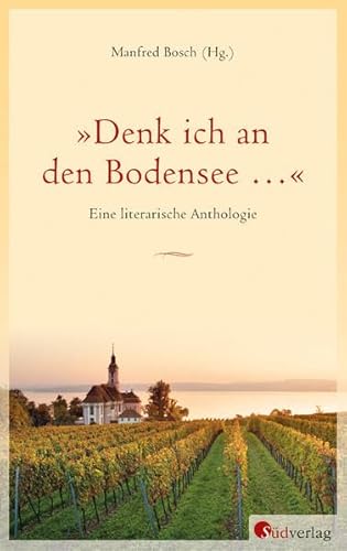 "Denk ich an den Bodensee …": Eine literarische Anthologie