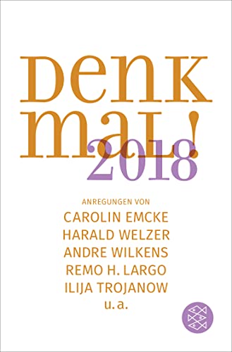 Denk mal! 2018: Anregungen von Carolin Emcke, Harald Welzer, Andre Wilkens, Remo H. Largo und Ilija Trojanow von FISCHER Taschenbuch