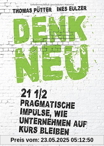 Denk neu: 21 1/2 pragmatische Impulse wie Unternehmen auf Kurs bleiben