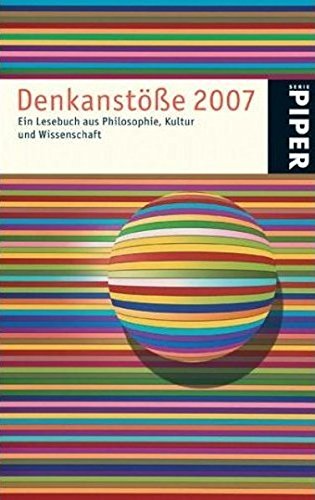 Denkanstöße 2007: Ein Lesebuch aus Philosophie, Kultur und Wissenschaft (Piper Taschenbuch, Band 4748) von Piper Taschenbuch