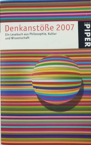 Denkanstöße 2007: Ein Lesebuch aus Philosophie, Kultur und Wissenschaft (Piper Taschenbuch, Band 4748)