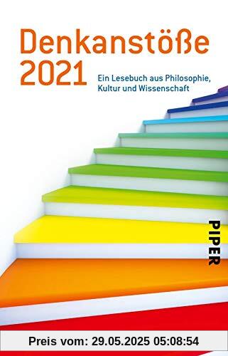 Denkanstöße 2021: Ein Lesebuch aus Philosophie, Kultur und Wissenschaft Denkanstöße 2021: Ein Lesebuch aus Philosophie, Kultur und Wissenschaft