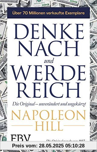 Denke nach und werde reich: Das Original – unverändert und ungekürzt Denke nach und werde reich: Das Original – unverändert und ungekürzt