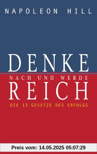 Denke nach und werde reich: Die 13 Gesetze des Erfolgs Denke nach und werde reich: Die 13 Gesetze des Erfolgs