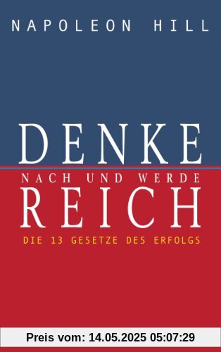 Denke nach und werde reich: Die 13 Gesetze des Erfolgs