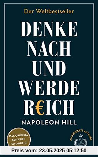 Denke nach und werde reich: Die 13 Gesetze des Erfolgs - Der Weltbestseller – Das Original seit über 50 Jahren. Die deutsche Ausgabe von Think and Grow Rich