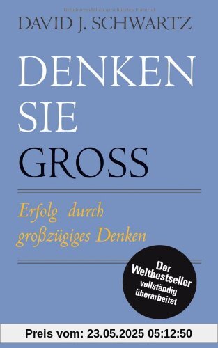 Denken Sie groß!: Erfolg durch großzügiges Denken