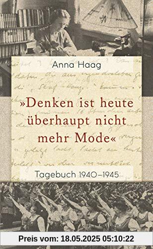 »Denken ist heute überhaupt nicht mehr Mode«: Tagebuch 1940–1945