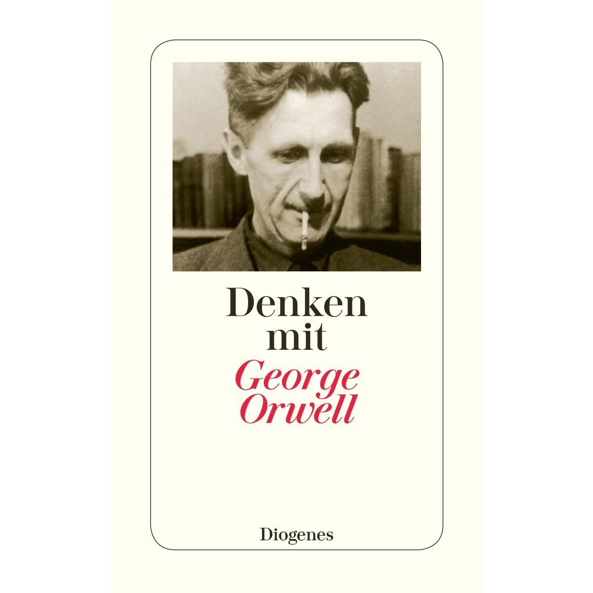 Denken mit George Orwell von Diogenes Verlag AG