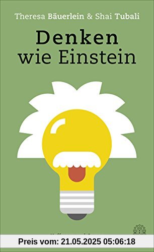 Denken wie Einstein: Was wir von den klügsten Köpfen der Geschichte lernen können
