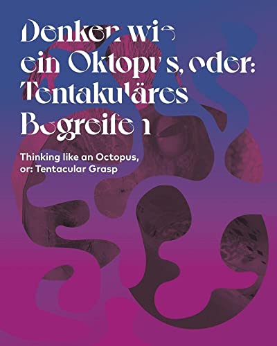 Denken wie ein Oktopus, oder: Tentakuläres Begreifen: (Deutsch/Englisch) von DISTANZ Verlag