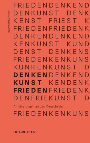 Denken.Kunst.Frieden.: Annäherungen an das Menschsein (Edition Angewandte) von de Gruyter