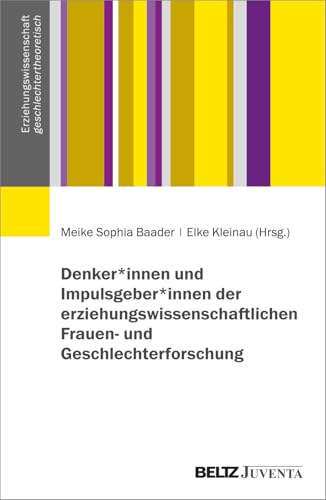 Denker*innen und Impulsgeber*innen der erziehungswissenschaftlichen Frauen- und Geschlechterforschung (Erziehungswissenschaft geschlechtertheoretisch) von Beltz Juventa