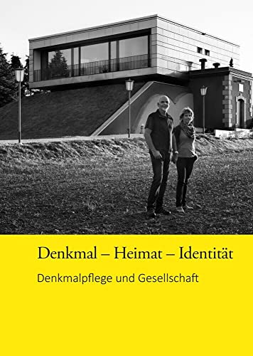Denkmal - Heimat - Identität: Denkmalpflege und Gesellschaft Denkmal - Heimat - Identität: Denkmalpflege und Gesellschaft