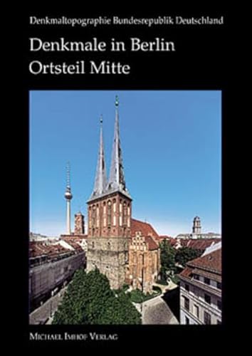 Denkmale in Berlin: Bezirk Mitte, Ortsteil Mitte (Denkmaltopographie Bundesrepublik Deutschland) von Imhof Verlag