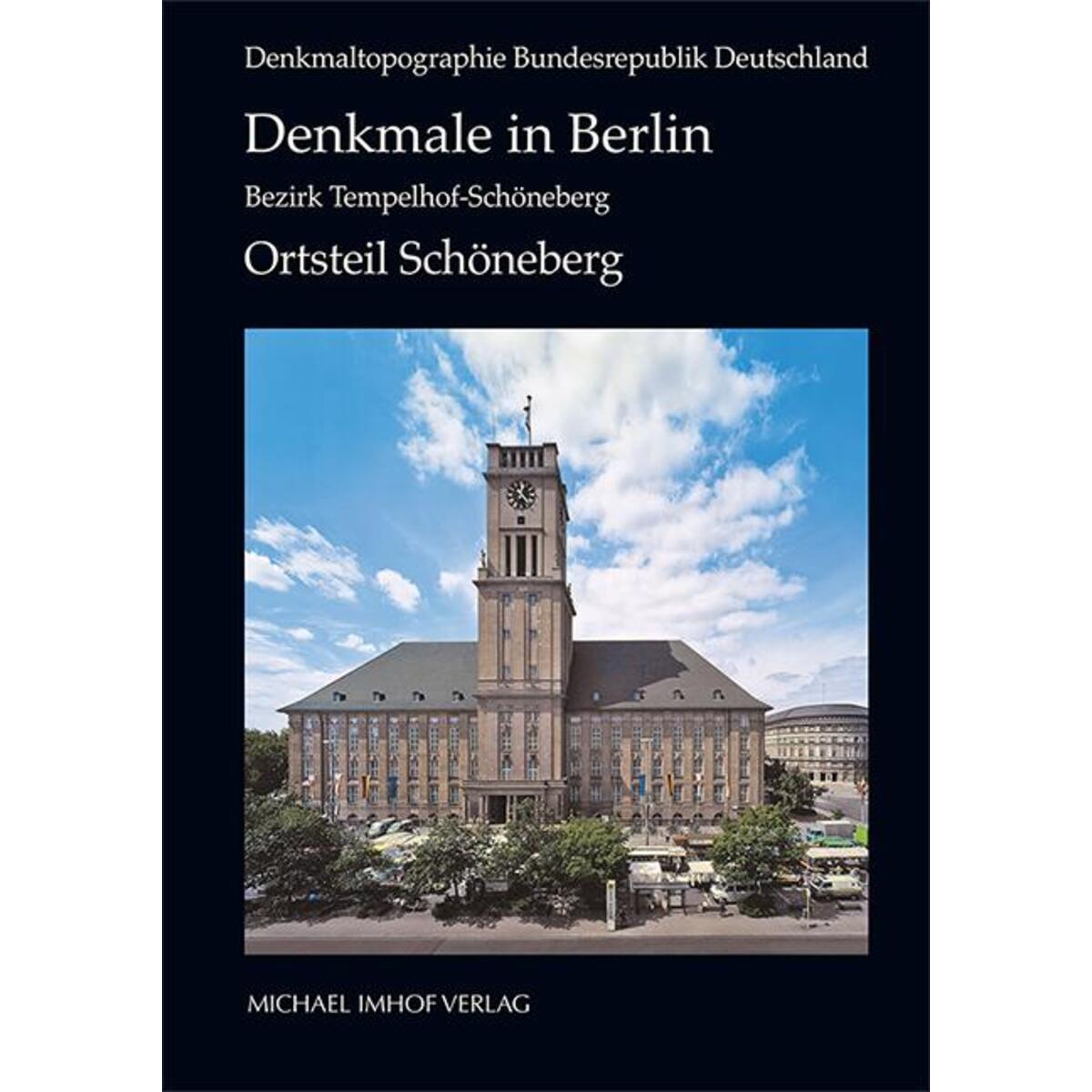 Denkmale in Berlin. Bezirk Tempelhof-Schöneberg. Ortsteil Schöneberg Denkmale in Berlin. Bezirk Tempelhof-Schöneberg. Ortsteil Schöneberg von Imhof Verlag