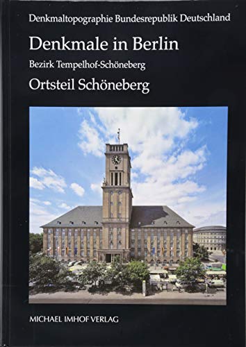 Denkmale in Berlin. Bezirk Tempelhof-Schöneberg. Ortsteil Schöneberg: Denkmaltopographie Bundesrepublik Deutschland von Imhof Verlag