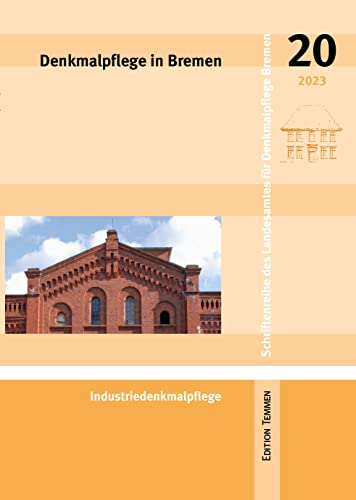 Denkmalpflege in Bremen: Heft 20 - Industriedenkmalpflege (Schriftenreihe des Landesamtes für Denkmalpflege Bremen) von Edition Temmen e.K.