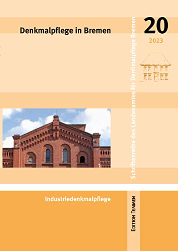 Denkmalpflege in Bremen: Heft 20 - Industriedenkmalpflege (Schriftenreihe des Landesamtes für Denkmalpflege Bremen) von Edition Temmen