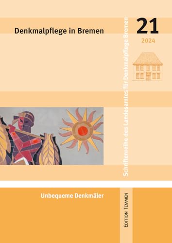 Denkmalpflege in Bremen: Heft 21 - Unbequeme Denkmäler (Schriftenreihe des Landesamtes für Denkmalpflege Bremen) von Edition Temmen e.K.,