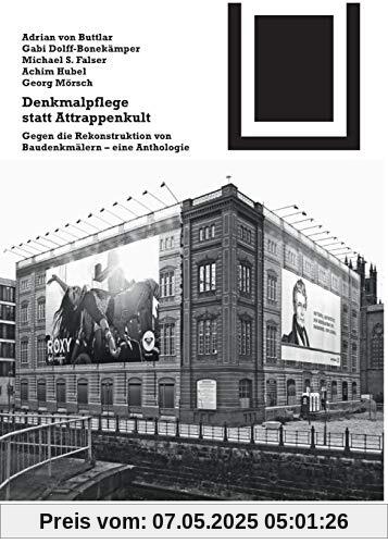 Denkmalpflege statt Attrappenkult: Gegen die Rekonstruktion von Baudenkmälern – eine Anthologie (Bauwelt Fundamente, Band 146)