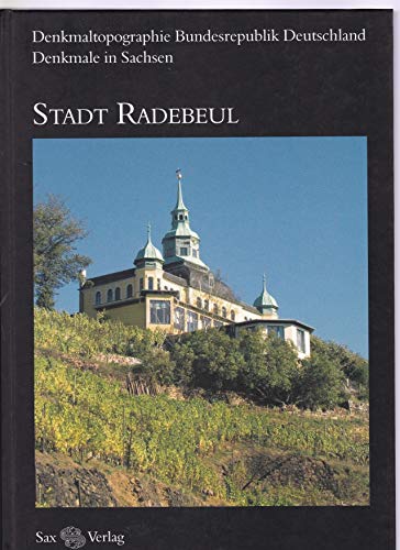 Denkmaltopographie Bundesrepublik Deutschland. Denkmale in Sachsen. Stadt Radebeul: Stadt Radebeul Denkmaltopographie Bundesrepublik Deutschland. Denkmale in Sachsen. Stadt Radebeul: Stadt Radebeul