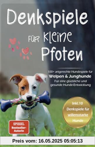 Denkspiele für kleine Pfoten: 100+ artgerechte Hundespiele für Welpen und Junghunde - Für eine glückliche und gesunde Hunde-Entwicklung (Hundespiele ... zu einen glücklichen Alltag mit Hund)