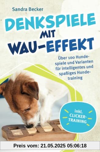 Denkspiele mit Wau-Effekt - Über 100 Hundespiele und Varianten für intelligentes und spaßiges Hundetraining Denkspiele mit Wau-Effekt - Über 100 Hundespiele und Varianten für intelligentes und spaßiges Hundetraining