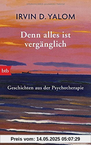 Denn alles ist vergänglich: Geschichten aus der Psychotherapie