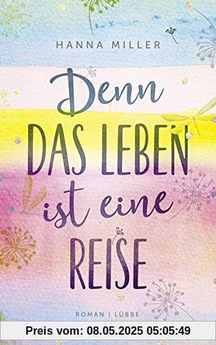 Denn das Leben ist eine Reise: Roman