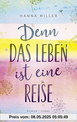 Denn das Leben ist eine Reise: Roman