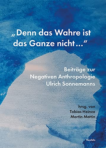 „Denn das Wahre ist das Ganze nicht ...“: Beiträge zur Negativen Anthropologie Ulrich Sonnemanns (Promesse: Kritische Studien zu Philosophie, Ästhetik, Geschichte und Religion)