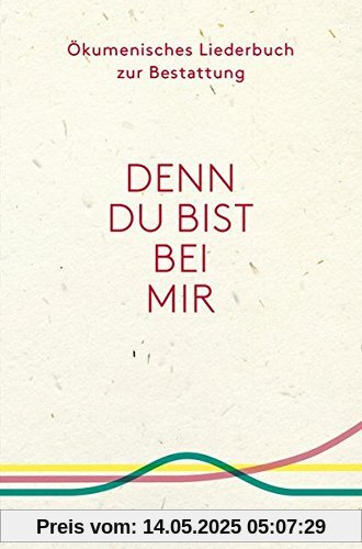 Denn du bist bei mir - Ökumenisches Liederbuch zur Bestattung