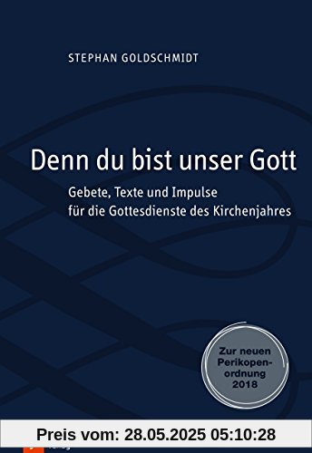 Denn du bist unser Gott: Gebete, Texte und Impulse für die Gottesdienste des Kirchenjahres. Zur neuen Perikopenordnung 2018