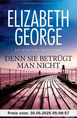 Denn sie betrügt man nicht: Ein Inspector-Lynley-Roman 9 (Chronologische Reihenfolge der Inspector-Lynley-Romane, Band 9)