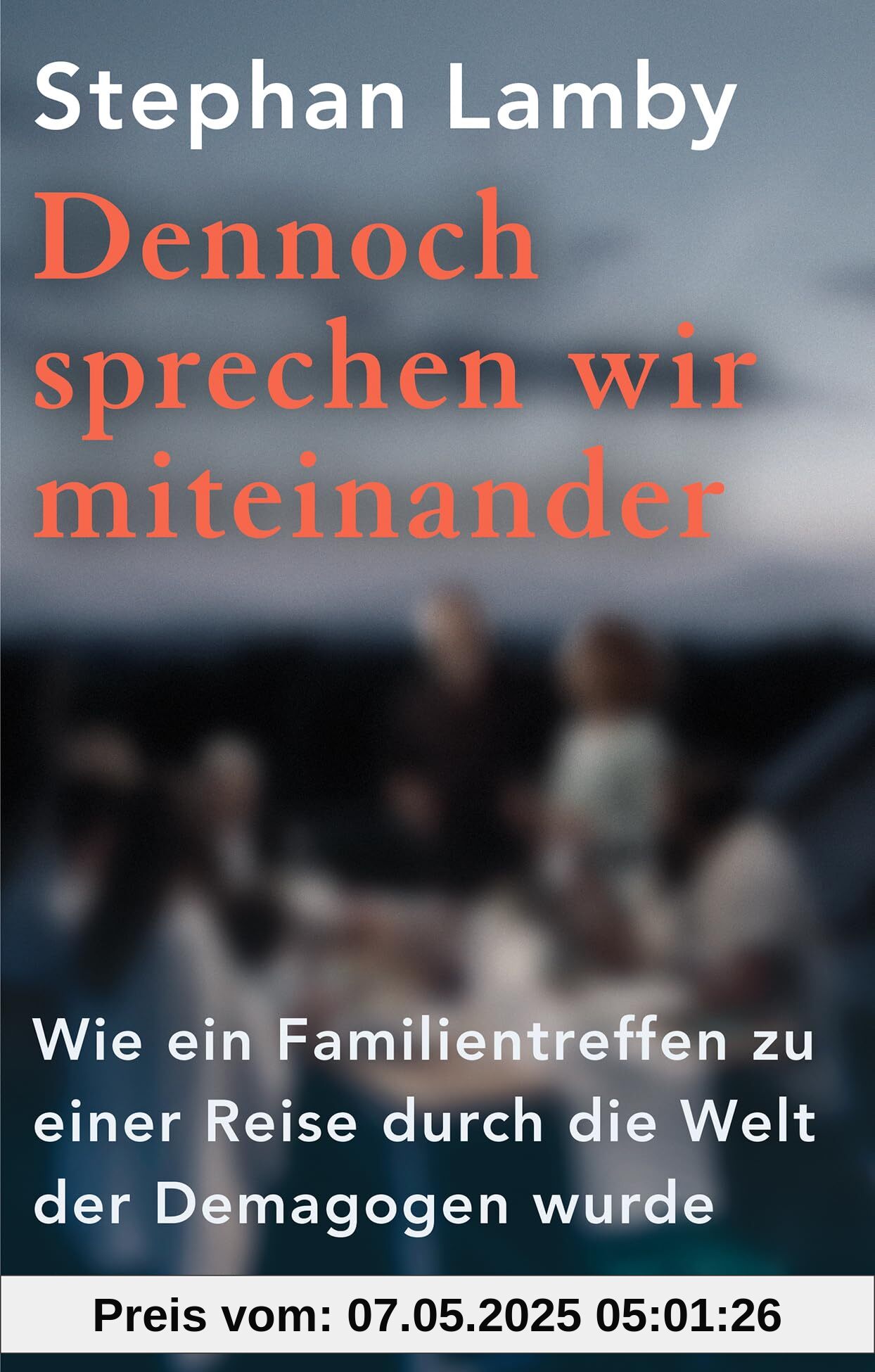 Dennoch sprechen wir miteinander: Wie ein Familientreffen zu einer Reise durch die Welt der Demagogen wurde
