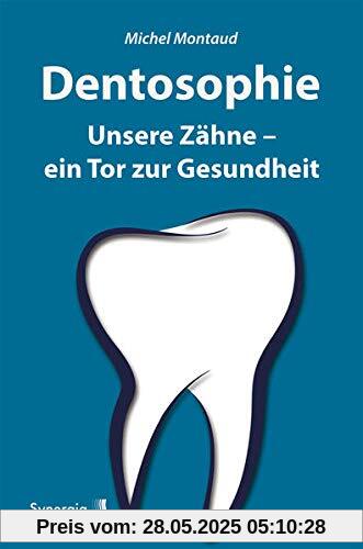 Dentosophie: Unsere Zähne - ein Tor zur Gesundheit