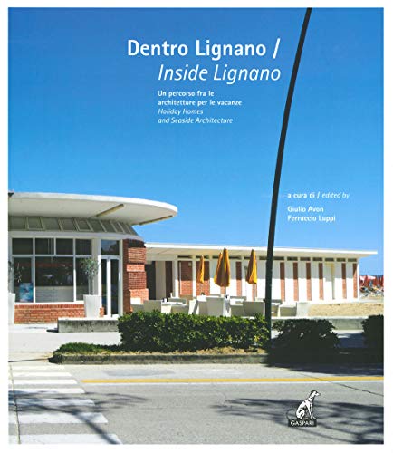Dentro Lignano. Un percorso fra le architetture per le vacanze-Inside Lignano. Holiday Homes and Seaside Architecture. Ediz. a colori Dentro Lignano. Un percorso fra le architetture per le vacanze-Inside Lignano. Holiday Homes and Seaside Architecture. Ediz. a colori von Gaspari
