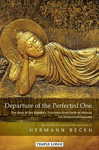 Departure of the Perfected One: The Story of the Buddha's Transition from Earth to Nirvana--The Mahāparinibbānasutta von Temple Lodge Publishing