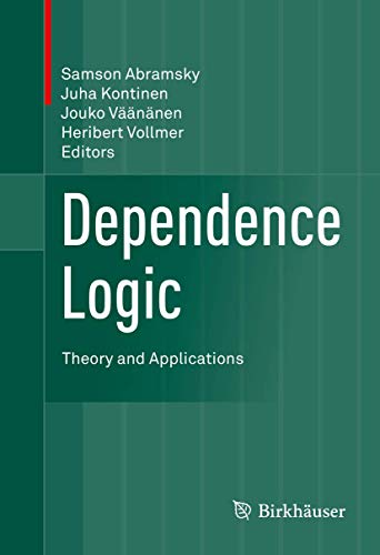 Dependence Logic: Theory and Applications Dependence Logic: Theory and Applications von Birkhäuser