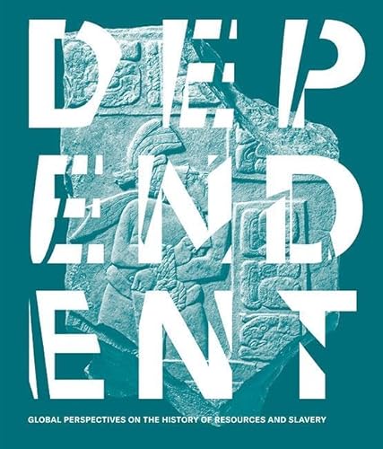 Dependent: Global Perspectives on the History of Resources and Slavery Dependent: Global Perspectives on the History of Resources and Slavery von Sandstein Kommunikation