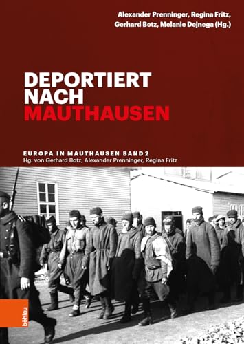 Deportiert nach Mauthausen (Europa in Mauthausen. Geschichte der Überlebenden eines nationalsozialistischen Konzentrationslagers) von Boehlau Verlag