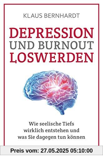 Depression und Burnout loswerden: Wie seelische Tiefs wirklich entstehen, und was Sie dagegen tun können Depression und Burnout loswerden: Wie seelische Tiefs wirklich entstehen, und was Sie dagegen tun können