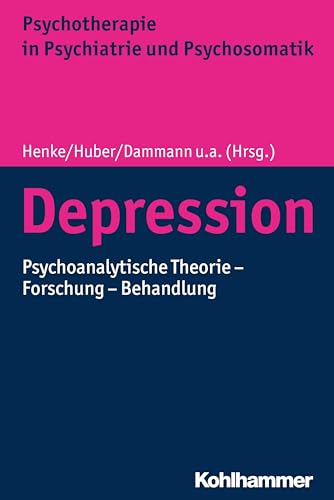 Depression: Psychoanalytische Theorie - Forschung - Behandlung (Psychotherapie in Psychiatrie und Psychosomatik) von Kohlhammer W.